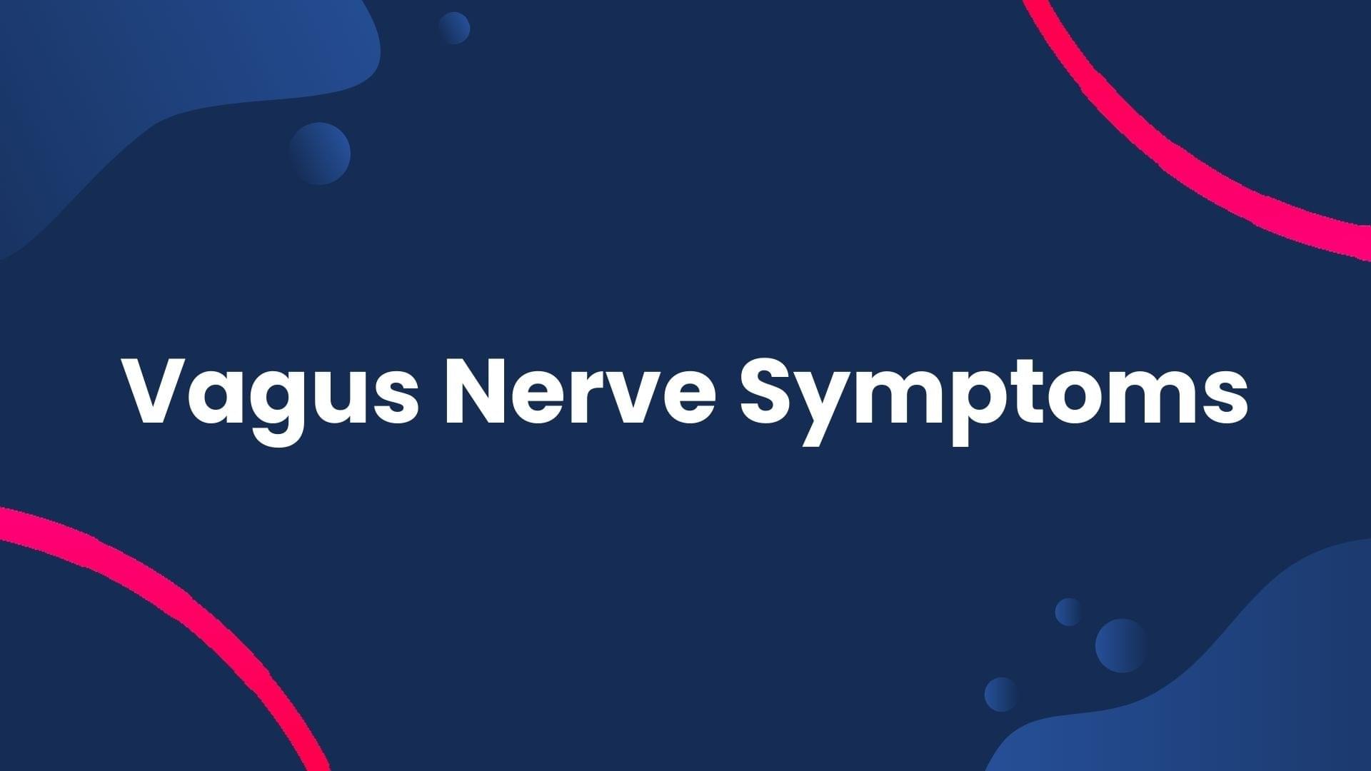 Vagus Nerve Symptoms Overview